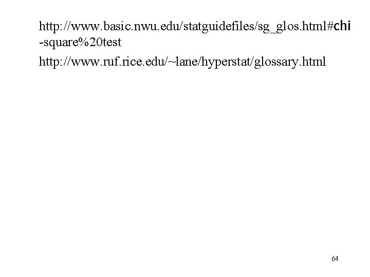 http: //www. basic. nwu. edu/statguidefiles/sg_glos. html#chi -square%20 test http: //www. ruf. rice. edu/~lane/hyperstat/glossary. html