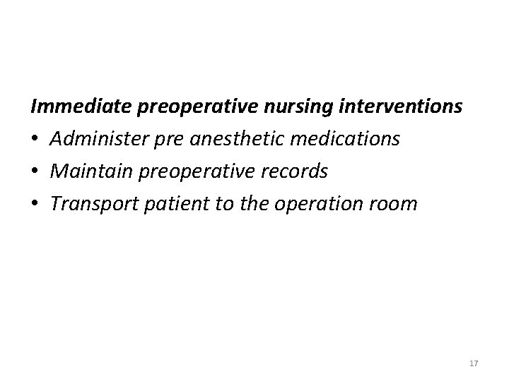 Immediate preoperative nursing interventions • Administer pre anesthetic medications • Maintain preoperative records •