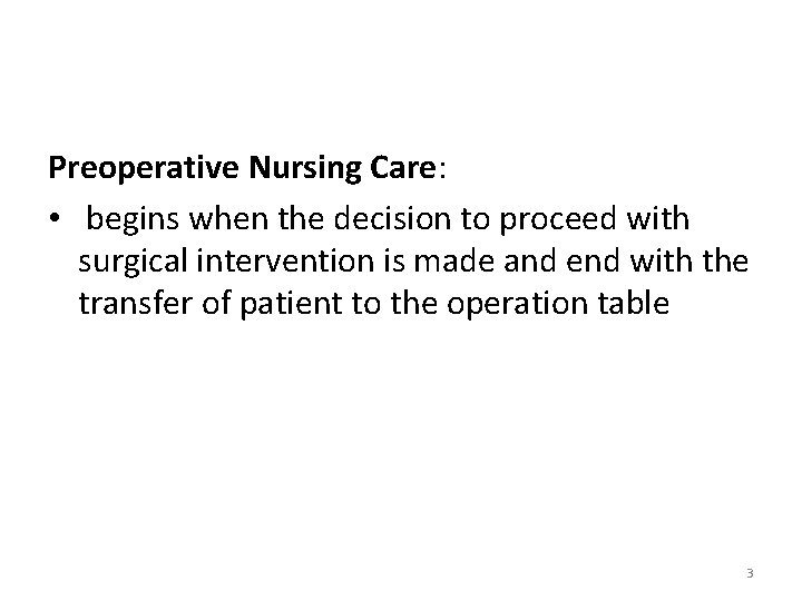 Preoperative Nursing Care: • begins when the decision to proceed with surgical intervention is