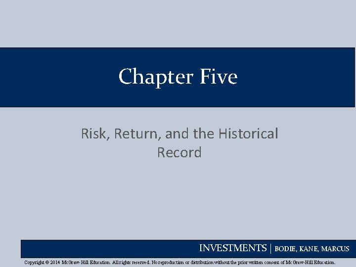 Chapter Five Risk, Return, and the Historical Record INVESTMENTS | BODIE, KANE, MARCUS Copyright