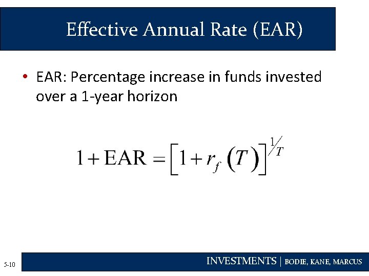 Effective Annual Rate (EAR) • EAR: Percentage increase in funds invested over a 1