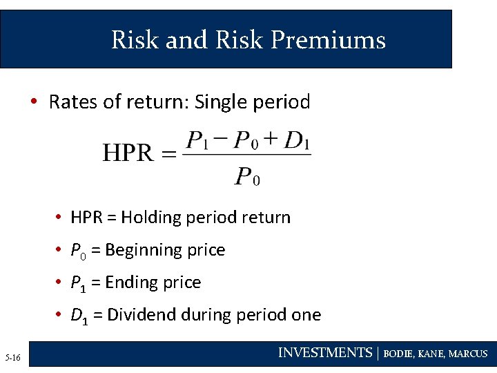 Risk and Risk Premiums • Rates of return: Single period • HPR = Holding