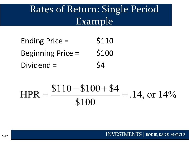 Rates of Return: Single Period Example Ending Price = Beginning Price = Dividend =