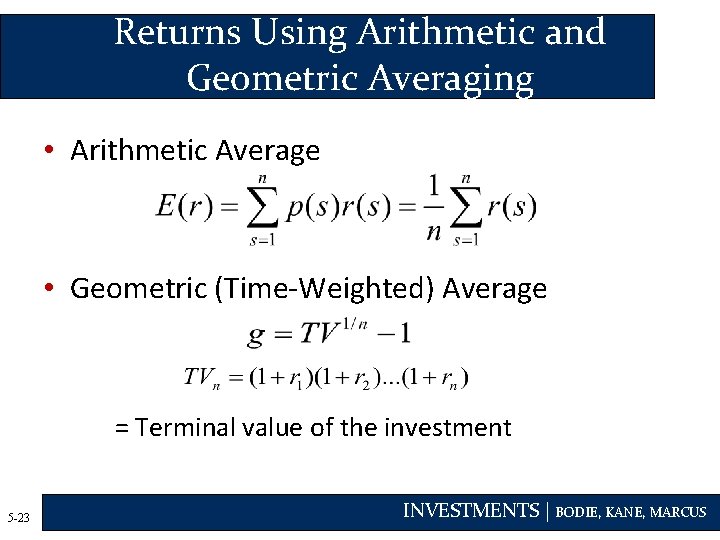 Returns Using Arithmetic and Geometric Averaging • Arithmetic Average • Geometric (Time-Weighted) Average =