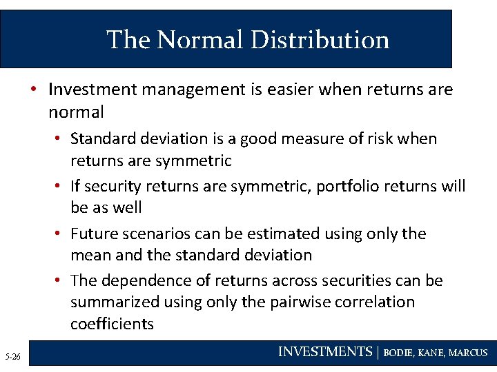 The Normal Distribution • Investment management is easier when returns are normal • Standard