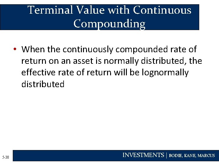 Terminal Value with Continuous Compounding • When the continuously compounded rate of return on