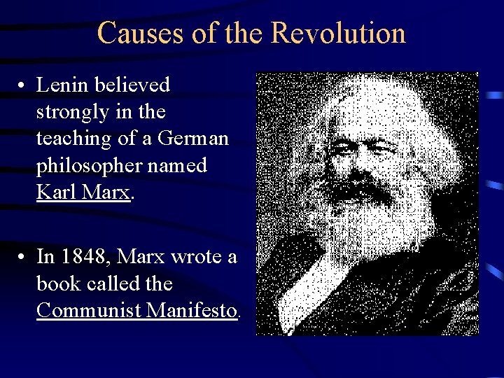 Causes of the Revolution • Lenin believed strongly in the teaching of a German