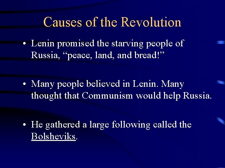 Causes of the Revolution • Lenin promised the starving people of Russia, “peace, land,
