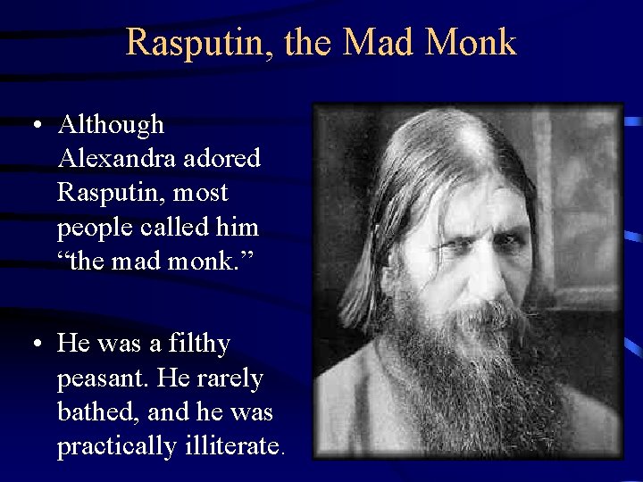 Rasputin, the Mad Monk • Although Alexandra adored Rasputin, most people called him “the