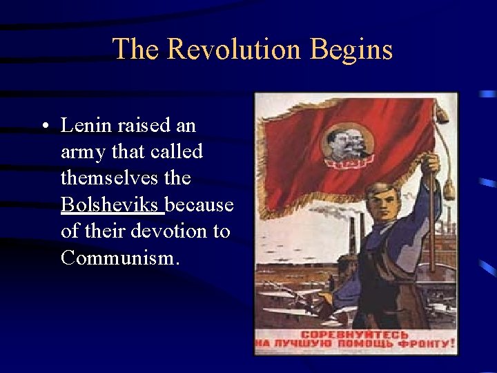 The Revolution Begins • Lenin raised an army that called themselves the Bolsheviks because