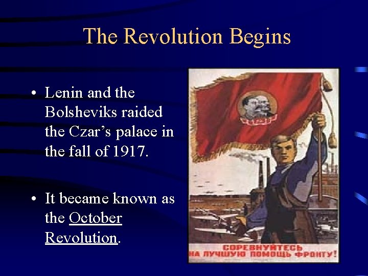 The Revolution Begins • Lenin and the Bolsheviks raided the Czar’s palace in the
