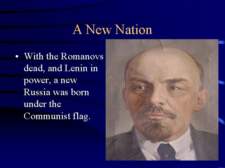 A New Nation • With the Romanovs dead, and Lenin in power, a new