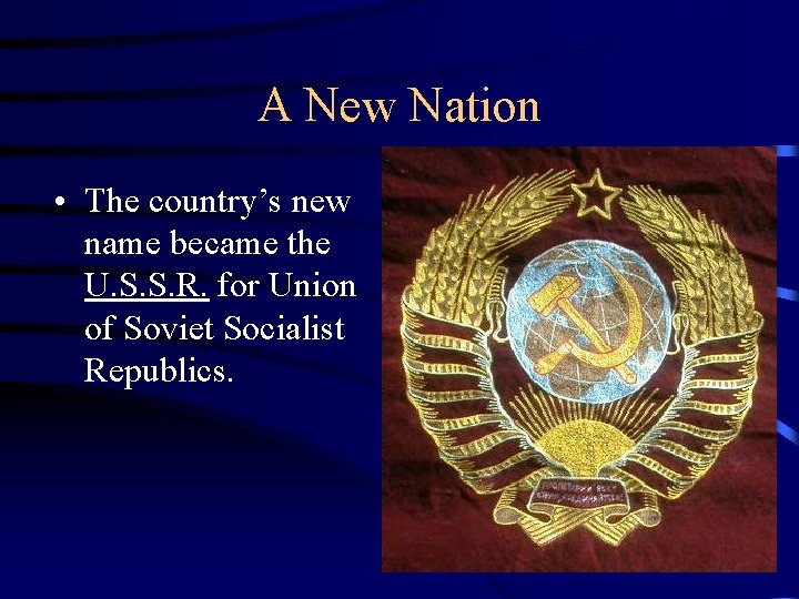 A New Nation • The country’s new name became the U. S. S. R.