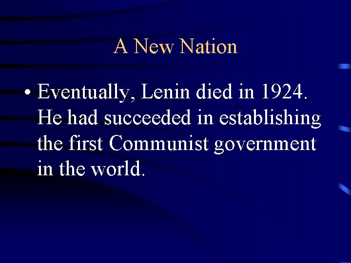 A New Nation • Eventually, Lenin died in 1924. He had succeeded in establishing