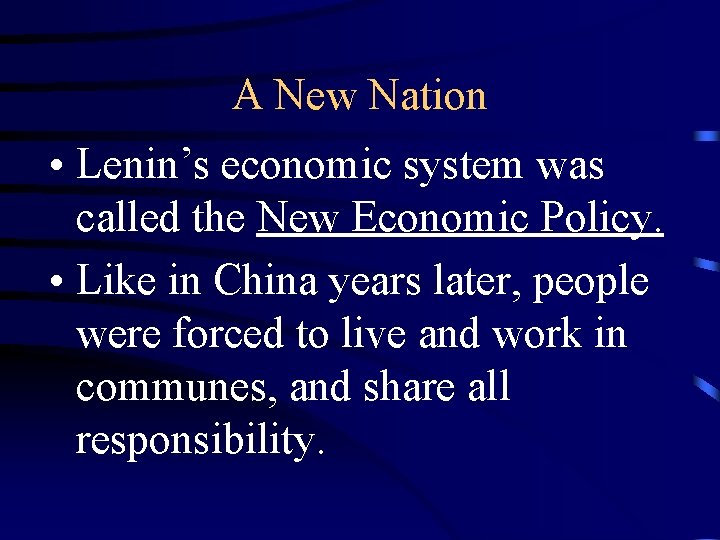 A New Nation • Lenin’s economic system was called the New Economic Policy. •