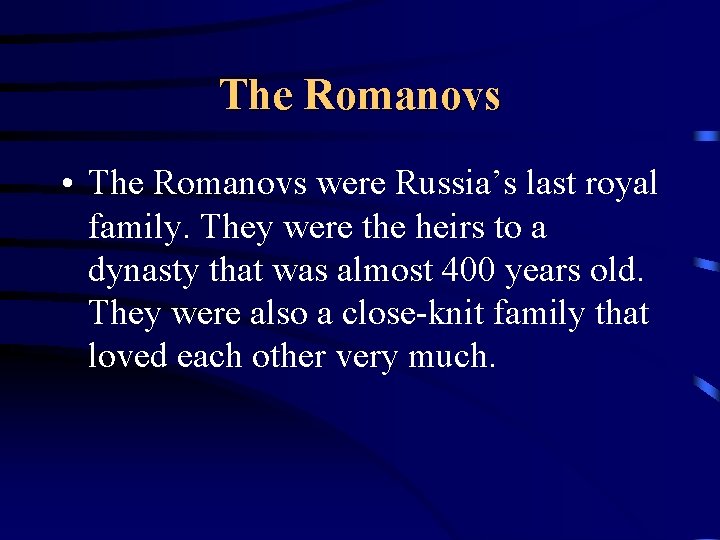 The Romanovs • The Romanovs were Russia’s last royal family. They were the heirs