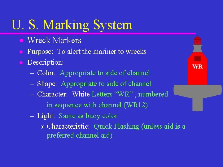 U. S. Marking System l Wreck Markers l Purpose: To alert the mariner to