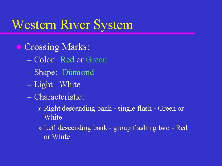 Western River System l Crossing Marks: – Color: Red or Green – Shape: Diamond