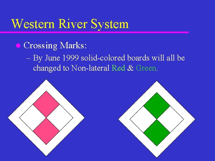 Western River System l Crossing Marks: – By June 1999 solid-colored boards will all