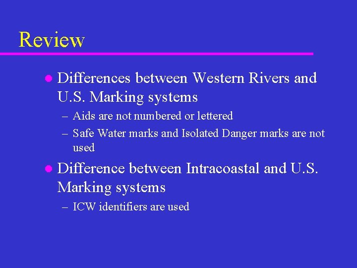 Review l Differences between Western Rivers and U. S. Marking systems – Aids are