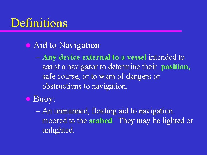 Definitions l Aid to Navigation: – Any device external to a vessel intended to