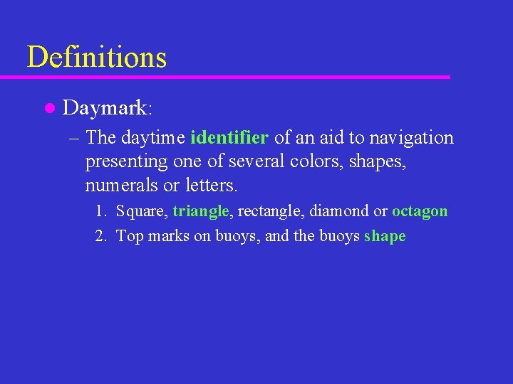 Definitions l Daymark: – The daytime identifier of an aid to navigation presenting one