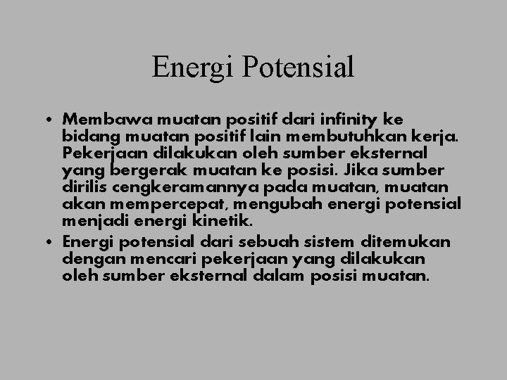 Energi Potensial • Membawa muatan positif dari infinity ke bidang muatan positif lain membutuhkan