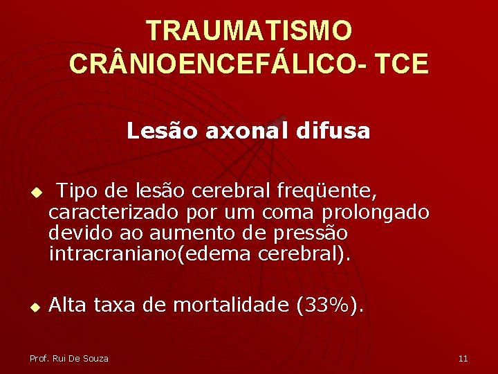 TRAUMATISMO CR NIOENCEFÁLICO- TCE Lesão axonal difusa u u Tipo de lesão cerebral freqüente,