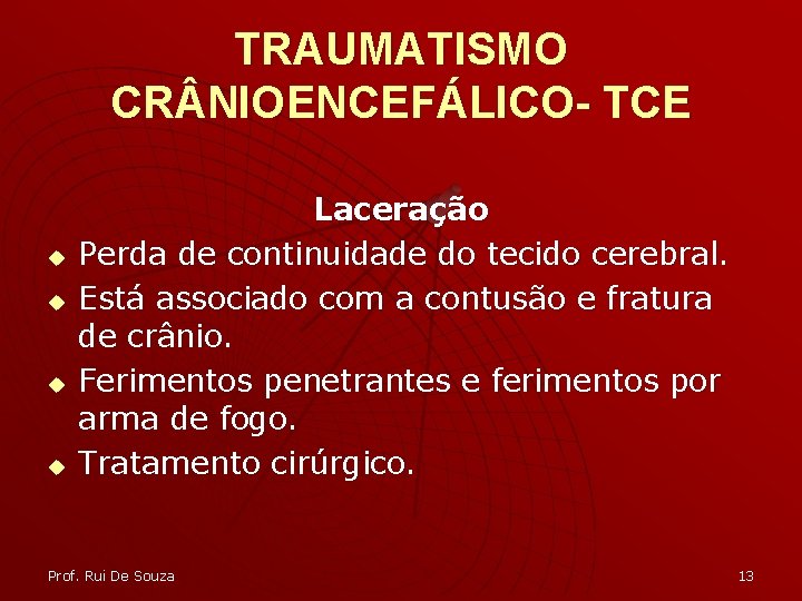 TRAUMATISMO CR NIOENCEFÁLICO- TCE u u Laceração Perda de continuidade do tecido cerebral. Está