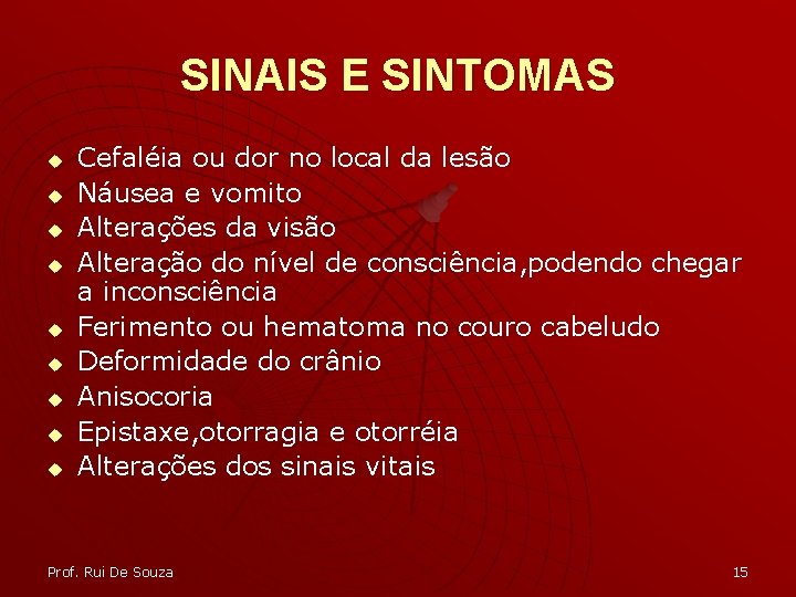 SINAIS E SINTOMAS u u u u u Cefaléia ou dor no local da