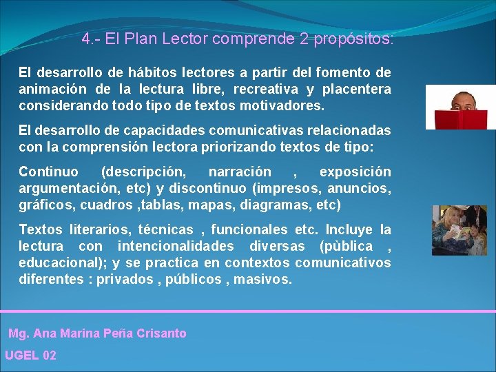 4. - El Plan Lector comprende 2 propósitos: El desarrollo de hábitos lectores a