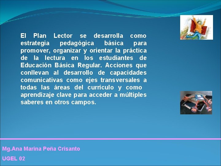 El Plan Lector se desarrolla como estrategia pedagógica básica para promover, organizar y orientar