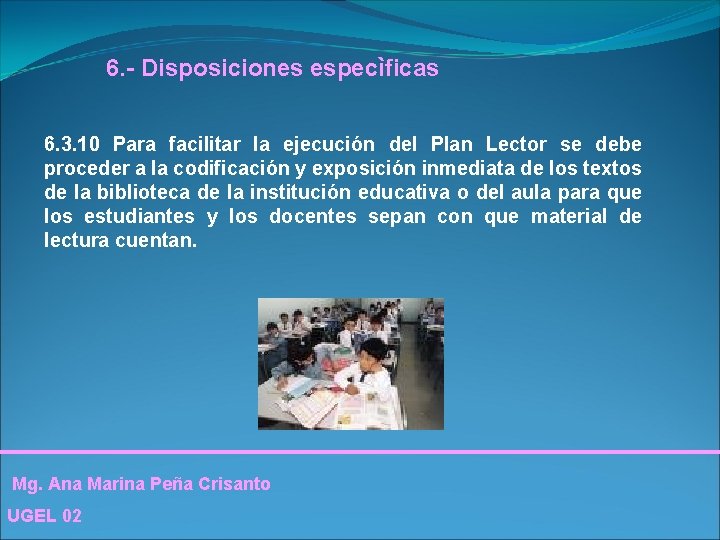 6. - Disposiciones especìficas 6. 3. 10 Para facilitar la ejecución del Plan Lector