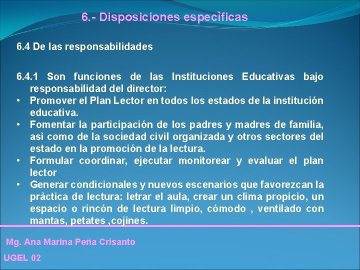 6. - Disposiciones especìficas 6. 4 De las responsabilidades 6. 4. 1 Son funciones