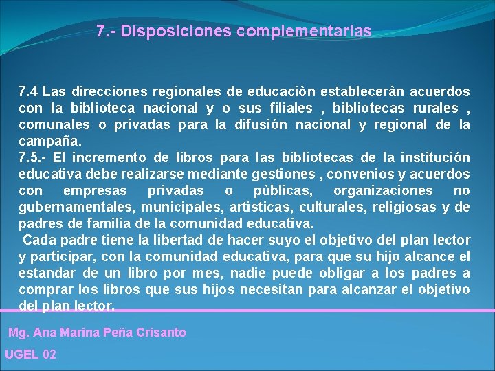 7. - Disposiciones complementarias 7. 4 Las direcciones regionales de educaciòn estableceràn acuerdos con