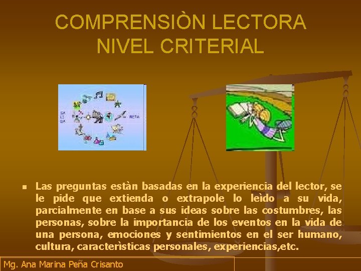 COMPRENSIÒN LECTORA NIVEL CRITERIAL n Las preguntas estàn basadas en la experiencia del lector,