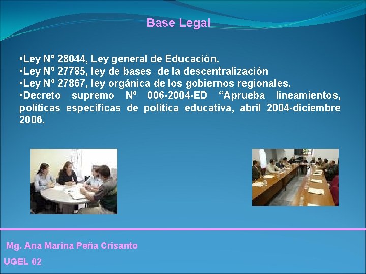 Base Legal • Ley Nº 28044, Ley general de Educación. • Ley Nº 27785,