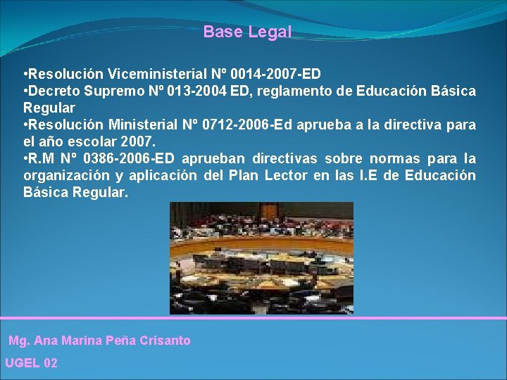 Base Legal • Resolución Viceministerial Nº 0014 -2007 -ED • Decreto Supremo Nº 013