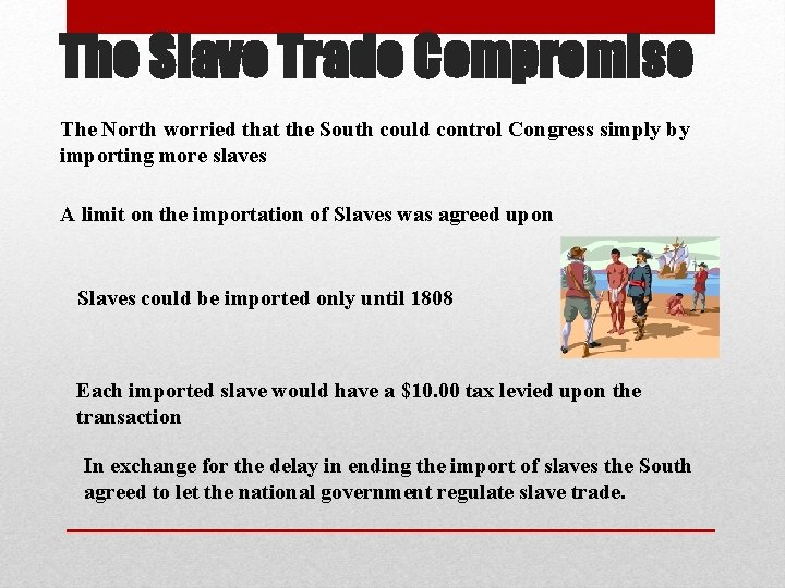 The Slave Trade Compromise The North worried that the South could control Congress simply