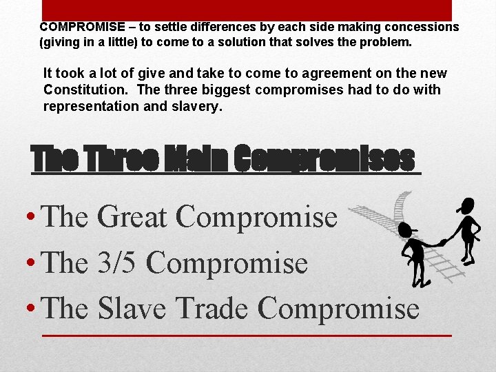 COMPROMISE – to settle differences by each side making concessions (giving in a little)