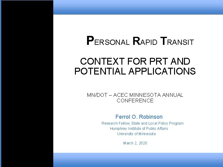 PERSONAL RAPID TRANSIT CONTEXT FOR PRT AND POTENTIAL APPLICATIONS MN/DOT – ACEC MINNESOTA ANNUAL