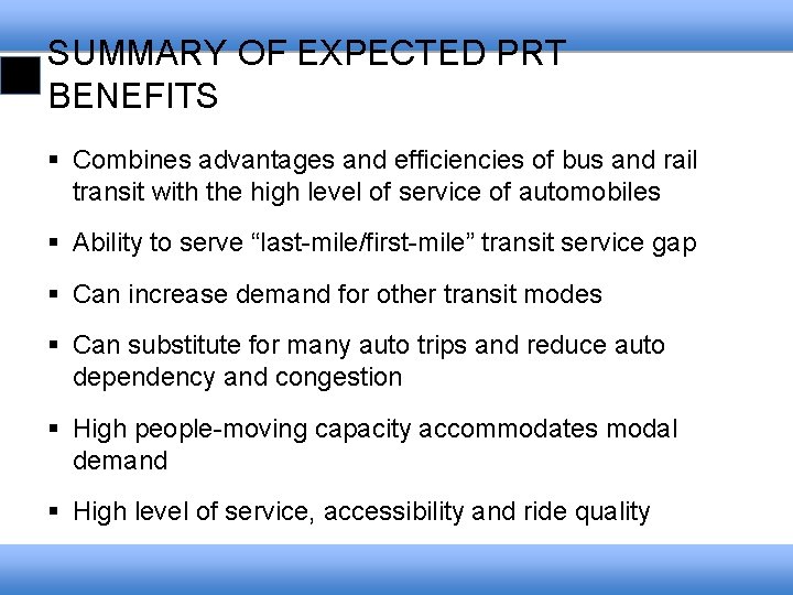 SUMMARY OF EXPECTED PRT BENEFITS § Combines advantages and efficiencies of bus and rail