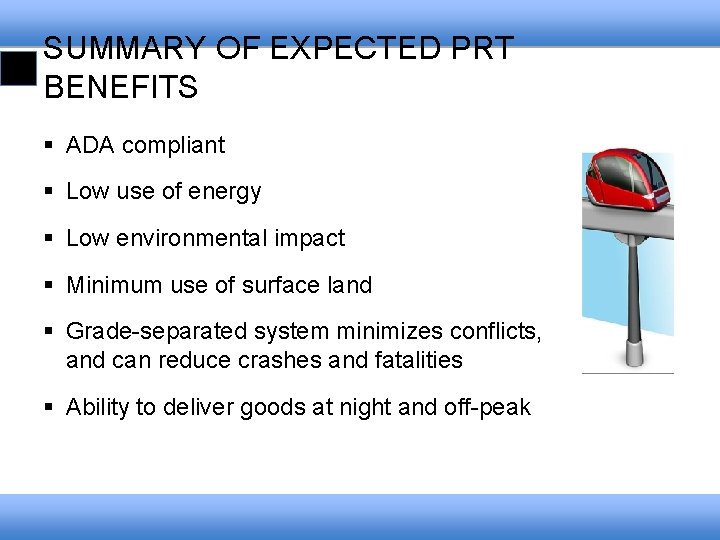 SUMMARY OF EXPECTED PRT BENEFITS § ADA compliant § Low use of energy §
