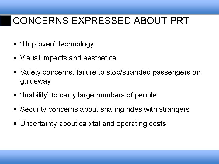 CONCERNS EXPRESSED ABOUT PRT § “Unproven” technology § Visual impacts and aesthetics § Safety