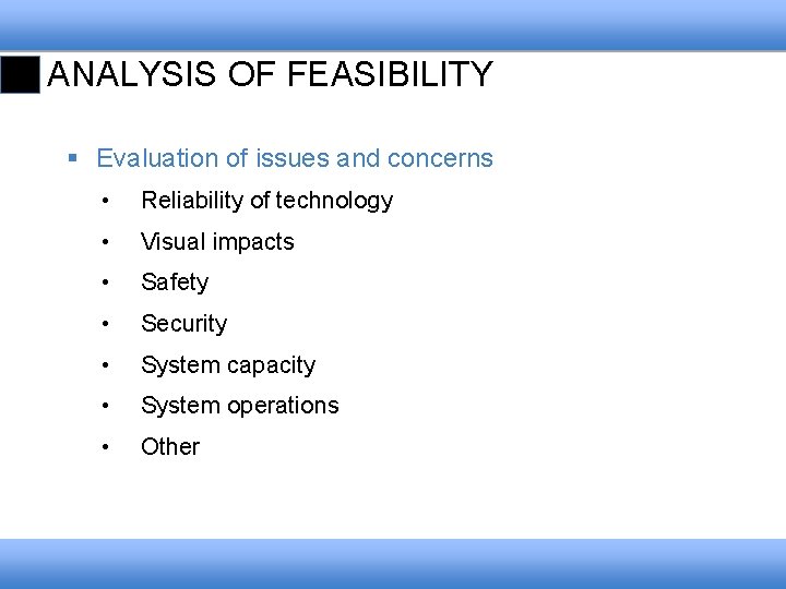 ANALYSIS OF FEASIBILITY § Evaluation of issues and concerns • Reliability of technology •