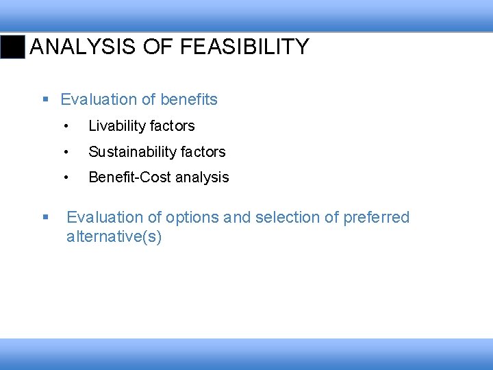 ANALYSIS OF FEASIBILITY § Evaluation of benefits § • Livability factors • Sustainability factors