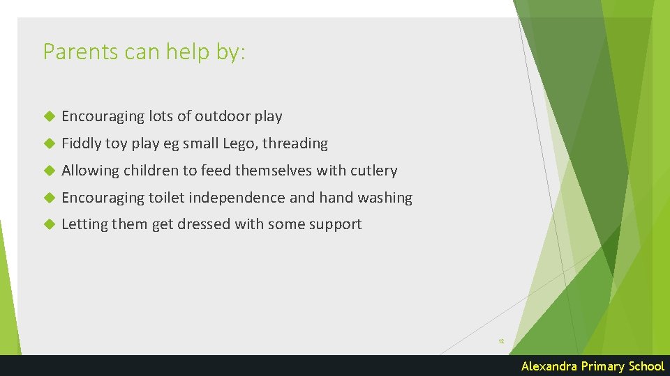 Parents can help by: Encouraging lots of outdoor play Fiddly toy play eg small