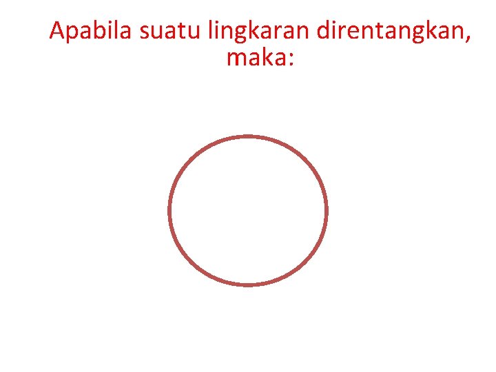 Apabila suatu lingkaran direntangkan, maka: 