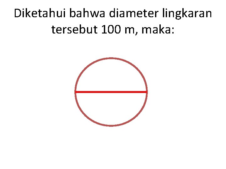 Diketahui bahwa diameter lingkaran tersebut 100 m, maka: 