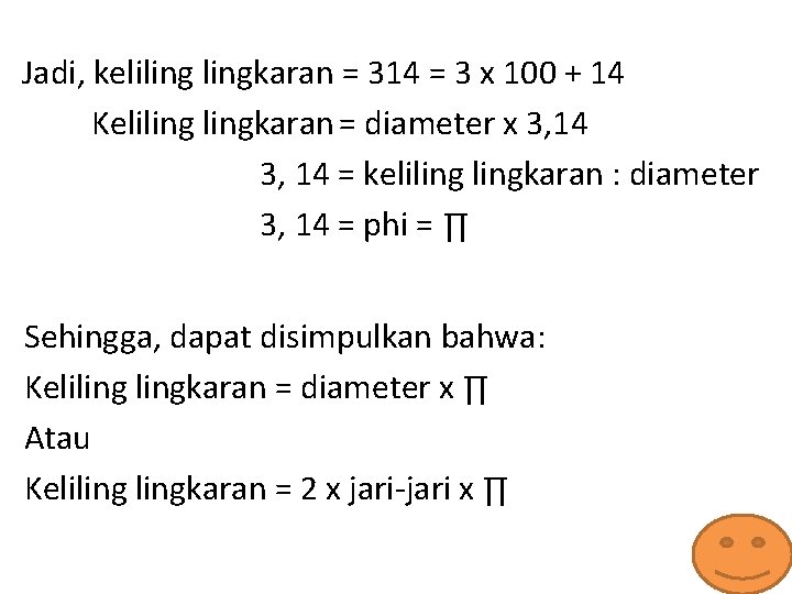 Jadi, kelilingkaran = 314 = 3 x 100 + 14 Kelilingkaran = diameter x